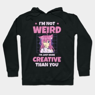 Anime Lover Gift - I'm Not Weird I'm Just More Creative Than You Hoodie